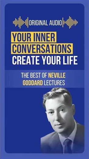 Your Inner Conversations Create Your Life - Neville Goddard