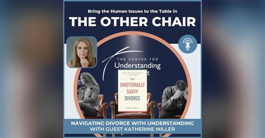 The Emotionally Savvy Divorce: Navigating Separation with Understanding with Guest Katherine E. Miller | The Other Chair Podcast | The Center for Understanding in Conflict