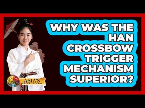 Why Was The Han Crossbow Trigger Mechanism Superior? - Asia's Ancient Wisdom