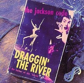 The Jackson Code - Draggin' The River