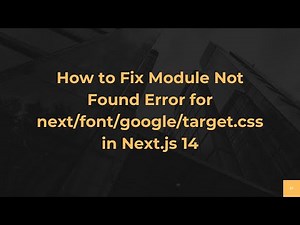 How to Fix Module Not Found Error for next/font/google/target.css in Next.js 14