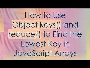 How to Use Object.keys() and reduce() to Find the Lowest Key in JavaScript Arrays