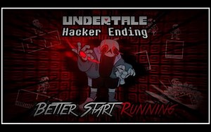 [Undertale: Hacker Ending] - Better Start Running (Cover)