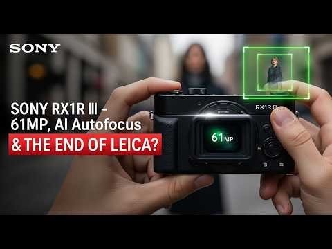 Sony RX1R III: 61MP, AI Autofocus, and the End of Leica?