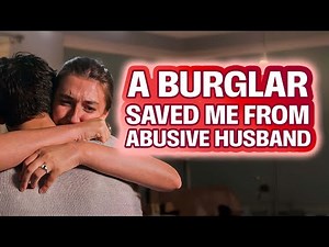 Burglar Rescues Woman from Her Abusive Husband