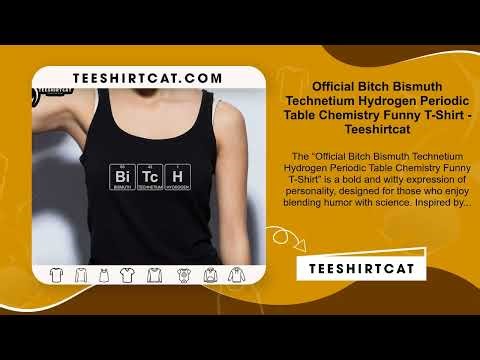 Official Bitch Bismuth Technetium Hydrogen Periodic Table Chemistry Funny T-Shirt