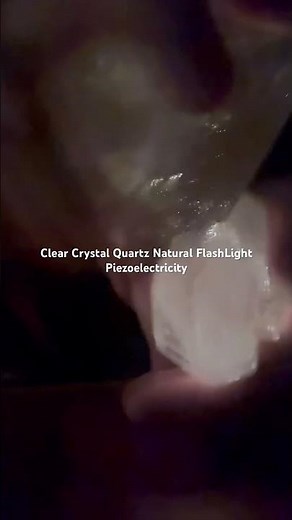 Super Cool… Rubbing Clear Crystal Quartz together making a Natural Flash Light w/ Piezoelectricity