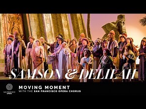 "Samson and Delilah" Moving Moment, featuring the San Francisco Opera Chorus