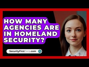 How Many Agencies Are In Homeland Security? - SecurityFirstCorp.com