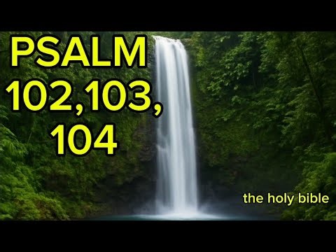 PSALM 102,103,104 THE LIVING WORD OF GOD. THE HOLY BIBLE