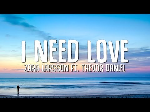 Zara Larsson ft. Trevor Daniel - I Need Love (Lyrics)