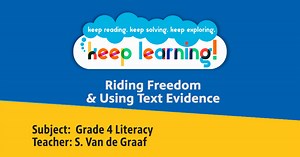 Keep Learning:Grade 4 Literacy #4: Riding Freedom & Using Text Evidence Season 4 Episode 05