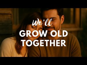 We’ll Grow Old Together – Romantic Wedding Love Song