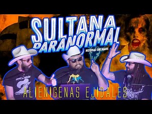 Alienigenas Ejidales - 11 Sultana paranormal (historias con madre)