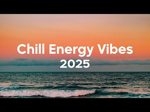 Chill Energy Vibes 2025 🌴 Feel Good Music to Lift Your Mood | Chillout Mix