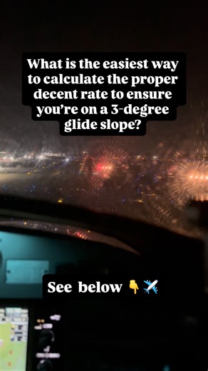 EntireFlight | An easy way to determine an approximate decent rate to maintain a 3-degree glide scope is to multiply your ground speed by 5: > > 1. ground... | Instagram