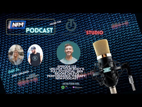 Unlock Your Body’s Full Potential | Ben Moore on EVO Performance Therapy | NFM Podcast