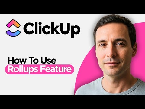 How to Use ClickUp Rollups Feature (2026 Full Guide)