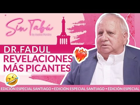 DR. FADUL Y SUS REVELACIONES MÁS PICANTES (SIN TABÚ SANTIAGO EDITION)
