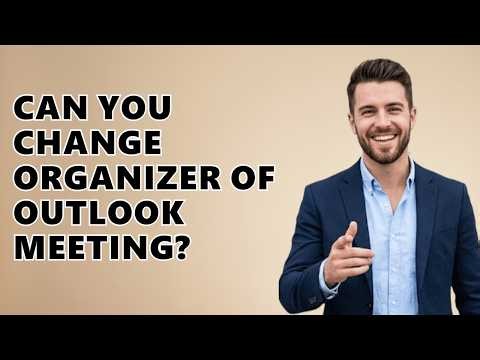 Can You Change Organizer Of Outlook Meeting?