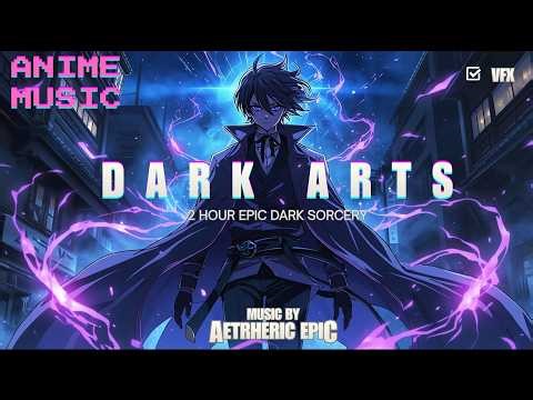 DARK ARTS – 2 Hour Dark Epic Anime BGM for Study & Work | No Ads 2026