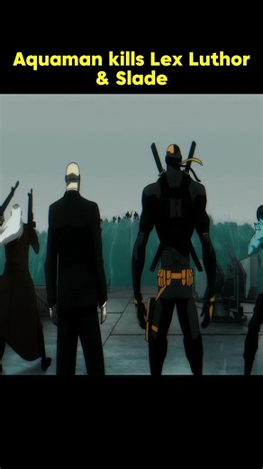 Aquaman kills Lex Luthor & Slade #flashpointparadox #dcanimateduniverse #aquaman