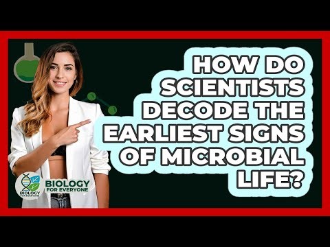 How Do Scientists Decode The Earliest Signs Of Microbial Life? - Biology For Everyone