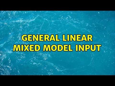General linear mixed model input
