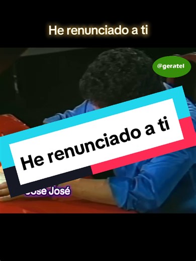 #jesusgerardo18 José José he renunciado a ti. | josé