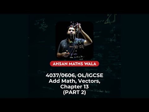 OL/IGCSE ADD Math 4037/0606 Vectors Chapter 13 (Part 2) step by step solving by Ahsan maths wala