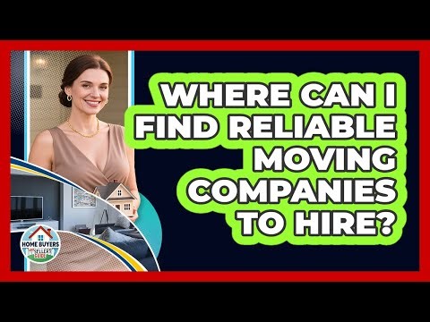 Where Can I Find Reliable Moving Companies To Hire?