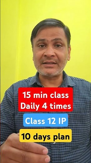 10 days plan | Daily 15 minutes classes 4 times | class 12 IP | All topics covered