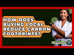 How Does Buying Local Reduce Carbon Footprints? - Earth Science Answers