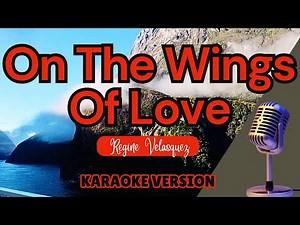 ON THE WINGS OF LOVE - Regine Velasquez (Karaoke)