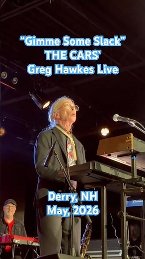 THE CARS' GREG HAWKES: "Gimme Some Slack" short: Great 80's hit; Live in Derry, NH; May, 2026