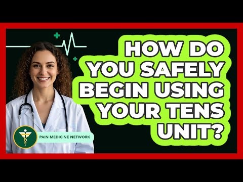 How Do You Safely Begin Using Your TENS Unit?