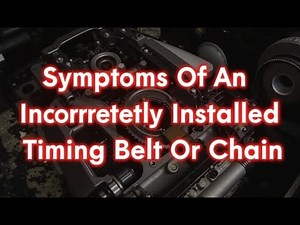 Symptoms Of An Incorrectly Installed Timing Belt Or Chain