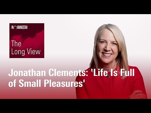 The Long View: Jonathan Clements - 'Life Is Full of Small Pleasures'