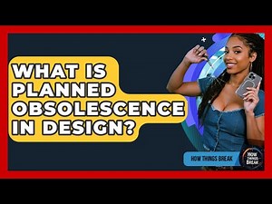 What Is Planned Obsolescence In Design? - How Things Break