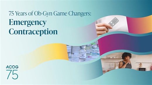 75 Years of Ob-Gyn Gamechangers: Emergency Contraception