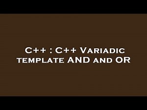 C++ : C++ Variadic template AND and OR