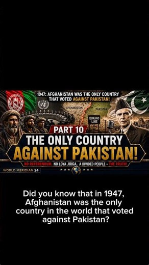 The Durand line: (Part 10) The Only Country That Voted Against Pakistan in 1947