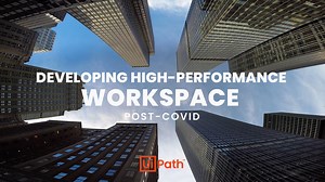 UIPath: Developing High-Performance Workspace Post-Covid