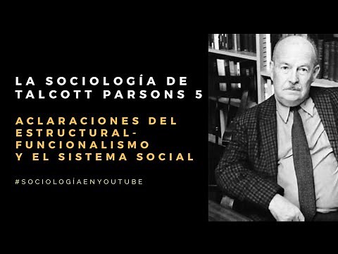 La sociología de Talcott Parsons parte 5 - Algunas aclaraciones del estructural funcionalismo