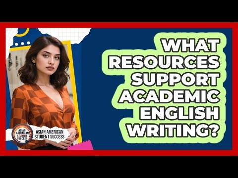 What Resources Support Academic English Writing?