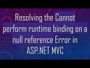 Resolving the Cannot perform runtime binding on a null reference Error in ASP.NET MVC