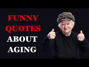 Funny Quotes About Aging and Getting Older: Proverbs and Sayings from British Culture