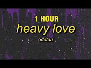 [1 HOUR] Odetari - Heavy Love (Lyrics)