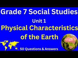 Grade 7 Social Studies | Unit 1: Physical Characteristics of the Earth | 50 Exam Questions