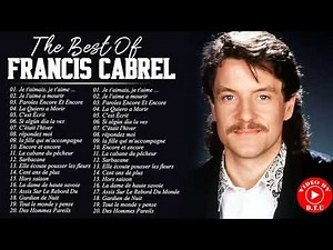 Francis Cabrel Album Complet 2022 ♫ Francis Cabrel Ses Plus Belles Chansons ♫ Francis Cabrel Best Of